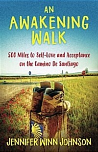 An Awakening Walk: 500 Miles to Self-Love and Acceptance on the Camino de Santiago (Paperback)