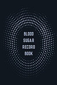 Blood Sugar Record Book: Diabetes, Blood Sugar Log. Daily Readings for 53 Weeks. Before & After for Breakfast, Lunch, Dinner, Snacks, Bedtime. (Paperback)