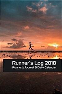 Running Log 2018: Runners Log Book: Runner Journal & Daily Calendar (Paperback)