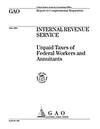 Internal Revenue Service: Unpaid Taxes of Federal Workers and Annuitants (Paperback)