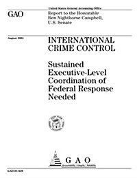 International Crime Control: Sustained Executive-Level Coordination of Federal Response Needed (Paperback)