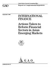 International Finance: Actions Taken to Reform Financial Sectors in Asian Emerging Markets (Paperback)