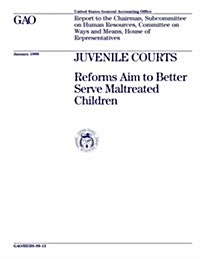 Juvenile Courts: Reforms Aim to Better Serve Maltreated Children (Paperback)