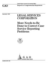 Legal Services Corporation: More Needs to Be Done to Correct Case Service Reporting Problems (Paperback)