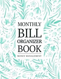 Monthly Bill Organizer Book: Money Management Bill Tracker Personal Finance Journal Payments Checklist Yearly Monthly Weekly Expense Notebook Size (Paperback)