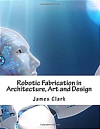 Robotic Fabrication in Architecture, Art and Design (Paperback)