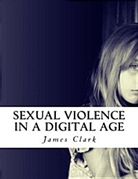 Sexual Violence in a Digital Age (Paperback)