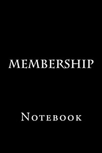 Membership: Notebook, 150 Lined Pages, Softcover, 6 X 9 (Paperback)