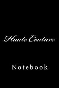 Haute Couture: Notebook, 150 Lined Pages, Softcover, 6 X 9 (Paperback)