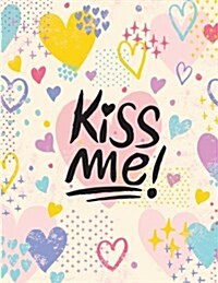 Notebook Journal: Kiss Me - Notebook Journal College Ruled Composition Note, 8.5 X 11 Blank Line (Paperback)