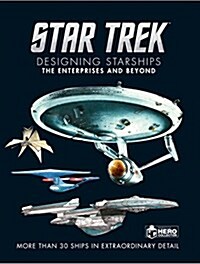 Star Trek Designing Starships Volume 1 : The Enterprises and Beyond (Hardcover)