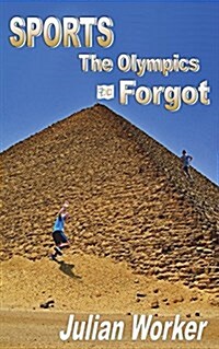 Sports The Olympics Forgot: From climbing pyramids to chopping vegetables Mongol-style (Paperback)
