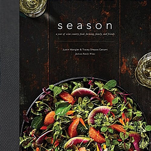 Season: A Year of Wine Country Food, Farming, Family, and Friends (Hardcover)