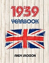 1939 UK Yearbook: Interesting Facts and Figures from 1939 - Perfect Original Birthday Present / Gift Idea! (Paperback)