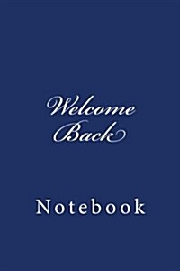 Welcome Back: Notebook, 150 Lined Pages, Softcover, 6 X 9 (Paperback)