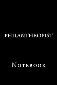 Philanthropist: Notebook, 150 Lined Pages, Softcover, 6 X 9 (Paperback)