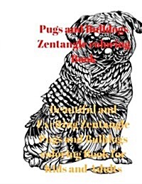 Pugs and Bulldogs Zentangle Coloring Book: Beautiful and Exciting Zentangle Pugs and Bulldogs Coloring Book for Kids and Adults (Paperback)
