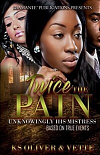 Twice the Pain: Unknowing His Mistress (Paperback)