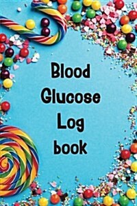 Blood Glucose Log Book: Diabetic Food Journal, Blood Sugar Log, Daily Sugar Log, for 52 Days (104pages), Breakfast Lunch and Dinner -Blood Glu (Paperback)