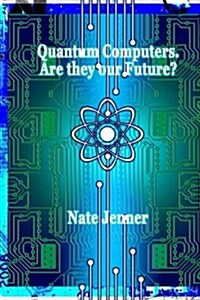 Quantum Computers. Are They Our Future? (Paperback)