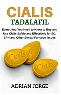 Cialis Tadalafil: Everything You Need to Know to Buy and Use Cialis Safely and Effectively for Ed, BPH and Other Sexual Function Issues (Paperback)
