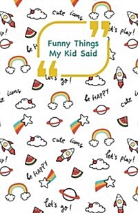 Funny Things My Kid Said: Rockets cover - Write down the funny quotes of your children (Paperback)