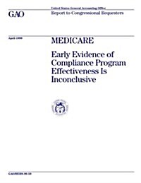 Medicare: Early Evidence of Compliance Program Effectiveness Is Inconclusive (Paperback)
