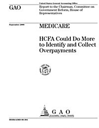 Medicare: Hcfa Could Do More to Identify and Collect Overpayments (Paperback)