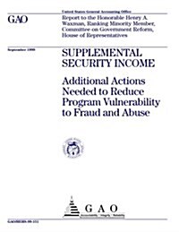 Supplemental Security Income: Additional Actions Needed to Reduce Program Vulnerability to Fraud and Abuse (Paperback)