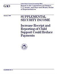 Supplemental Security Income: Increased Receipt and Reporting of Child Support Could Reduce Payments (Paperback)