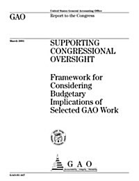 Supporting Congressional Oversight: Framework for Considering Budgetary Implications of Selected Gao Work (Paperback)