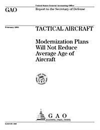 Tactical Aircraft: Modernization Plans Will Not Reduce Average Age of Aircraft (Paperback)