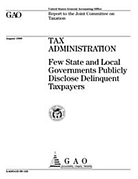 Tax Administration: Few State and Local Governments Publicly Disclose Delinquent Taxpayers (Gao/Ggd-99-165) (Paperback)