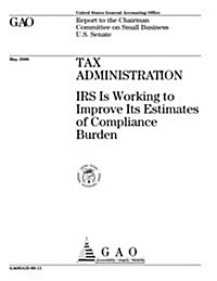 Tax Administration: IRS Is Working to Improve Its Estimates of Compliance Burden (Paperback)