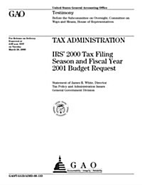 Tax Administration: IRS 2000 Tax Filing Season and Fiscal Year 2001 Budget Request (Paperback)