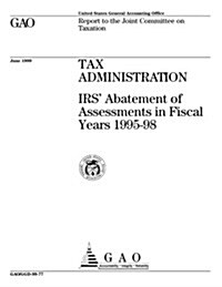 Tax Administration: IRS Abatement of Assessments in Fiscal Years 1995-98 (Paperback)