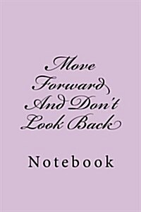 Move Forward and Dont Look Back: Notebook, 150 Lined Pages, Softcover, 6 X 9 (Paperback)