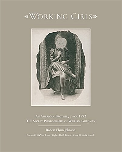 Working Girls: An American Brothel, Circa 1892 / The Private Photographs of William Goldman (Hardcover)