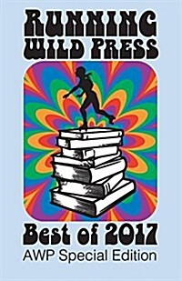 Running Wild Press: Best of 2017: Awp Special Edition (Paperback)