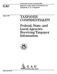 Taxpayer Confidentiality: Federal, State, and Local Agencies Receiving Taxpayer Information (Paperback)