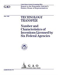 Technology Transfer: Number and Characteristics of Inventions Licensed by Six Federal Agencies (Paperback)
