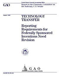 Technology Transfer: Reporting Requirements for Federally Sponsored Inventions Need Revision (Paperback)