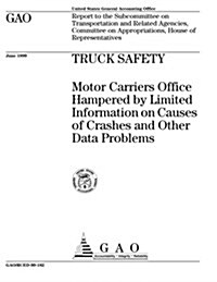 Truck Safety: Motor Carriers Office Hampered by Limited Information on Causes of Crashes and Other Data Problems (Paperback)