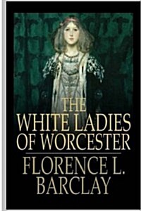 The White Ladies of Worcester (Paperback)