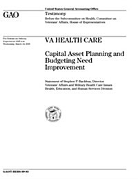 Va Health Care: Capital Asset Planning and Budgeting Need Improvement (Paperback)