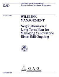 Wildlife Management: Negotiations on a Long-Term Plan for Managing Yellowstone Bison Still Ongoing (Paperback)