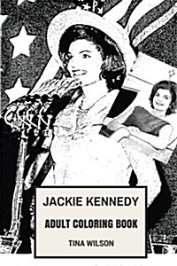 Jackie Kennedy Adult Coloring Book: John F. Kennedys Wife and 35th First Lady, Beautiful and Elegant, Graceful and Fashion Icon Inspired Adult Colorin (Paperback)
