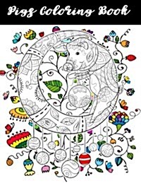 Pigs Coloring Book: Pigs Dogs Cats Sloth Animals Coloring Book Large Print One Sided Stress Relieving, Relaxing Coloring Book for Grownups (Paperback)