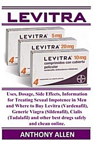 Levitra: Uses, Dosage, Side Effects, Information for Treating Sexual Impotence in Men and Where to Buy Levitra (Vardenafil), Ge (Paperback)