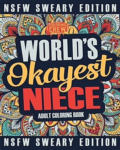 Worlds Okayest Niece Coloring Book: A Sweary, Irreverent, Swear Word Niece Coloring Book for Adults (Paperback)
